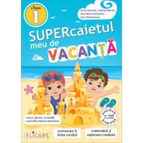 Supercaietul meu de vacanta pentru clasa 1. Comunicare in limba romana. Matematica si explorarea mediului, editie 2022 - Cristina Martin