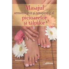 Masajul armonizator si terapeutic al picioarelor si al talpilor - Anonimus