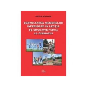 Dezvoltarea membrelor inferioare in lectia de educatie fizica la gimnaziu - Bogdan Ghica