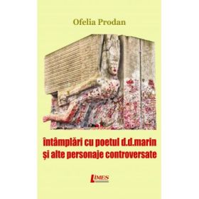 Intamplari cu poetul D. D. Marin si alte personaje controversate - Ofelia Prodan