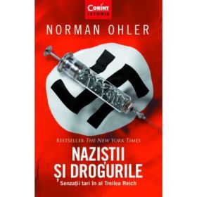 Nazistii si drogurile. Senzatii tari in al Treilea Reich - Normal Ohler