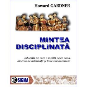 Mintea disciplinata - Howard Gardner