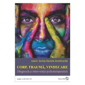 Corp, trauma, vindecare. Diagnoza si interventie psihoterapeutica - Sorina Daniela Dumitrache