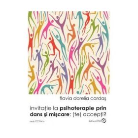 Invitatie la psihoterapie prin dans si miscare: (te) accepti? - Flavia Dorelia Cardas