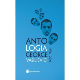 Antologia George Vasilievici 1978-2010 - George Vasilievici