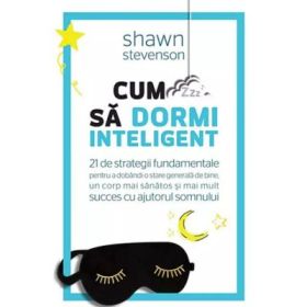 Cum sa dormi inteligent - Shawn Stevenson