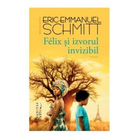 Felix si izvorul invizibil - Eric-Emmanuel Schmitt