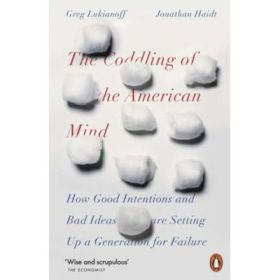 The Coddling of the American Mind - Jonathan Haidt, Greg Lukianoff