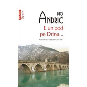 E un pod pe Drina... Colectia Top10+ - Ivo Andric