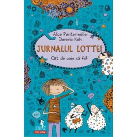 Jurnalul Lottei. Cat de oaie sa fii? - Alice Pantermuller, Daniela Kohl