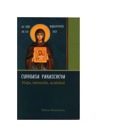Cuvioasa Parascheva. Viata, minunile, acatistul - Ierom. Maxim (Marius-Iuliu) Morariu