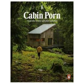 Cabin Porn. Inspiration for Your Quiet Place Somewhere - Zach Klein, Steven Leckart