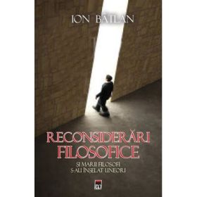 Reconsiderari filosofice. Si marii filosofi s-au inselat uneori - Ion Batlan