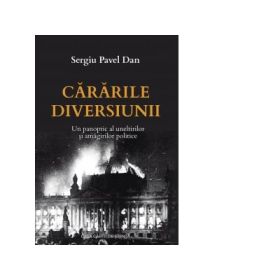 Cararile diversiunii. Un panoptic al uneltirilor si amagirilor publice. Editia a II-a - Sergiu Pavel Dan