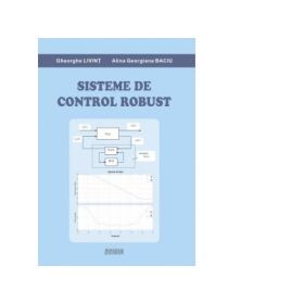 Sisteme de control robust - Gheorghe Livint, Ana Georgiana Baciu