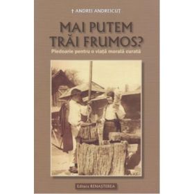 Mai putem trai frumos - IPS Arhiepiscop si Mitropolit Andrei Andreicut