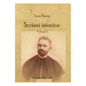 Scrieri istorice Vol. 1 - Ioan Boros