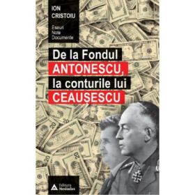 De la fondul Antonescu, la conturile lui Ceausescu - Ion Cristoiu