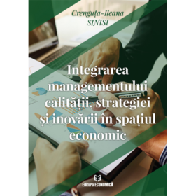 Integrarea managementului calitatii, strategiei si inovarii in spatiul economic - Crenguta-Ileana Sinisi