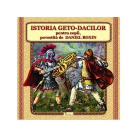 Istoria Geto-Dacilor pentru copii - Daniel Roxin
