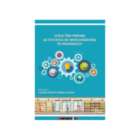 Cercetari privind activitatea de merchandising in organizatii - Diana Elena Cozma-Matei