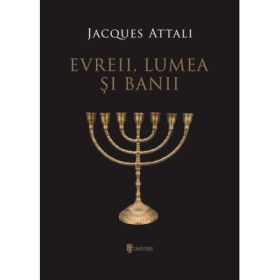 Evreii, lumea si banii - Jacques Attali