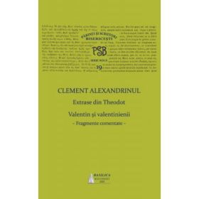 PSB Volumul 19. Extrase din Theodoret. Valentin si valentinienii: fragmente comentate - Clement Alexandrinul