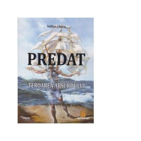 Predat sau Teroarea absurdului - Iulian Chivu