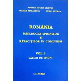 Romania rascrucea spionilor si ratacitiilor in comunism volumul I - Adrian Eugen Cristea