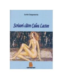 Scrisori catre Calea Lactee - Lorin Cimponeriu