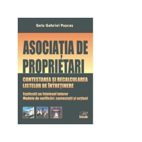 Asociatia de proprietari. Contestarea si recalcularea listelor de intretinere. Explicatii pe intelesul tuturor. Modele de notificari, contestatii si actiuni - Gelu Gabriel Puscas