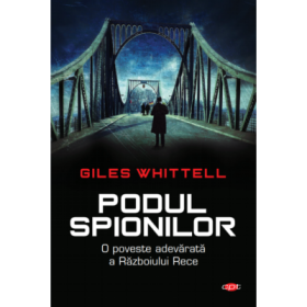 Podul spionilor - Giles Whittell