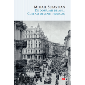 De doua mii de ani... Cum am devenit huligan - Mihail Sebastian