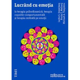 Lucrand cu emotia in terapia psihodinamica, terapia cognitiv-comportamentala si terapia centrata pe emotii - Leslie S. Greenberg, Michael A. Tompkins, Norka T. Malberg
