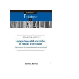 Comportamentul nonverbal in mediul penitenciar. Disimularea - Investigarea indicatorilor emotionali - Emanuel I. Andelin