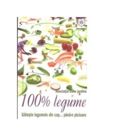 100% legume. Gateste legumele din cap... pana-n picioare - Daniel Voicea