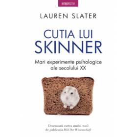 Cutia lui Skinner. Mari experimente psihologice ale secolului 20 - Lauren Slater