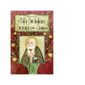 Viata Sfantului Serafim de Sarov - Andreea Lemnaru