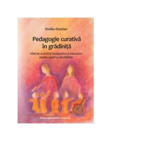 Pedagogie curativa in gradinita. Ghid de activitati terapeutice si educative pentru copiii cu dizabilitati - Ovidiu Damian