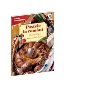 Pastele la Romani. Retete de post si pentru masa de Inviere