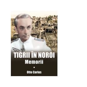 Tigrii in noroi. Memorii - Otto Carius
