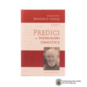Scrieri 1. Predici si indrumari omiletice 25480 - Arhim. Benedict Ghius