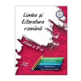 Limba si literatura romana – clasa a V-a - AVIZATA - conform cu noua programa - valabil pentru oricare dintre manualele aprobate de MEN