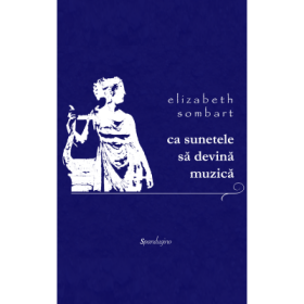 Ca sunetele sa devina muzica - Elizabeth Sombart