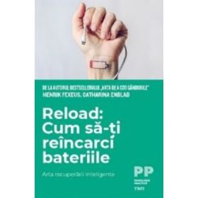 Reload: Cum sa-ti reincarci bateriile. Arta recuperarii inteligente - Henrik Fexeus, Catharina Enblad