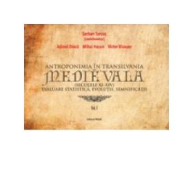 Antroponomia in Transilvania medievala (secolele XI – XIV) (2 volume) - Mihai Hasan, Victor V. Vizauer, Adinel Dinca