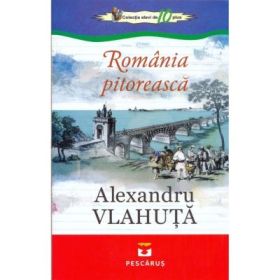 Romania pitoreasca - Alexandru Vlahuta