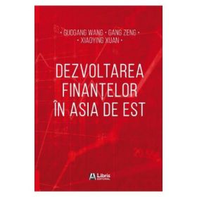 Dezvoltarea finantelor in Asia de Est - Guogang Wang, Gang Zeng, Xiaoying Xuan