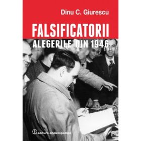 Falsificatorii. "Alegerile din 1946" - Dinu C. Giurescu