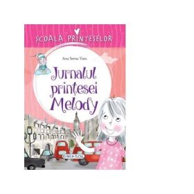 Scoala Printeselor. Jurnalul printesei Melody - Ana Serna Vara